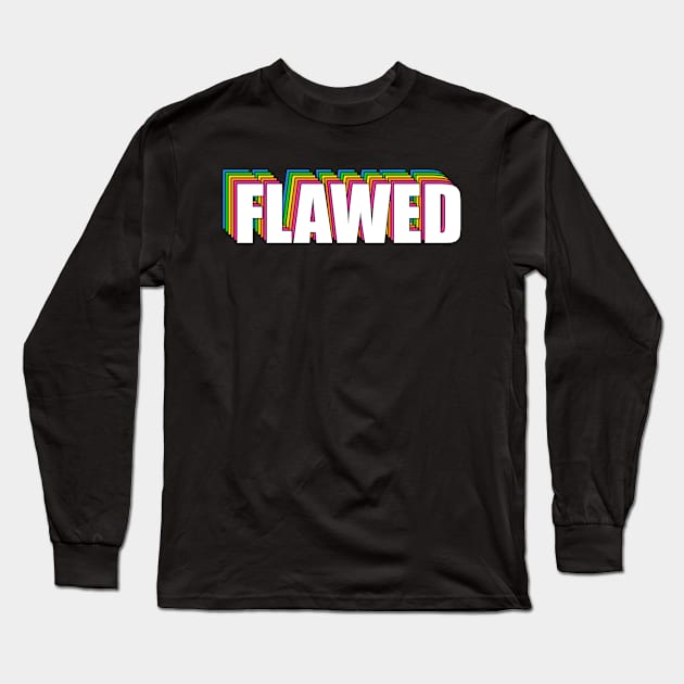 FLAWED Long Sleeve T-Shirt by BrandyRay